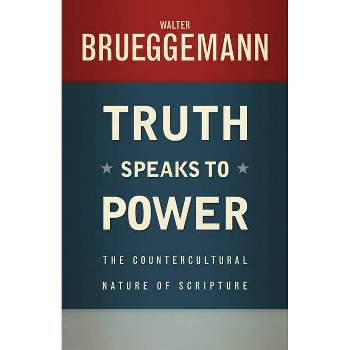 Truth Speaks to Power - by  Walter Brueggemann (Paperback)