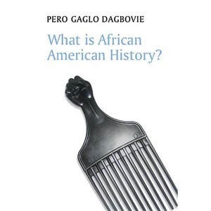 What Is African American History? - (What Is History?) by  Pero Gaglo Dagbovie (Paperback) - 1 of 1