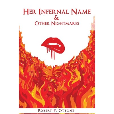 Her Infernal Name & Other Nightmares - by  Robert P Ottone (Paperback)