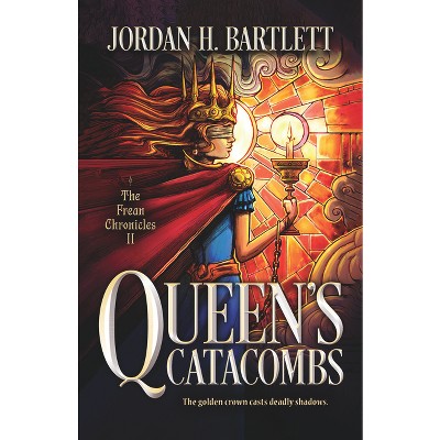 Queen's Catacombs - (The Frean Chronicles) by  Jordan H Bartlett (Hardcover)