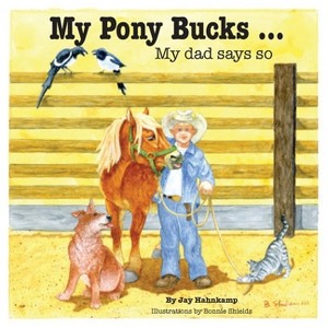 My Pony Bucks - by  Jay Hahnkamp (Paperback) - 1 of 1