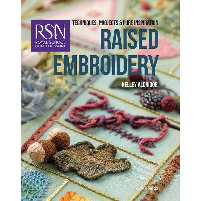 Royal School of Needlework: Raised Embroidery - (Royal School of Needlework Guides) by  Kelley Aldridge (Paperback)