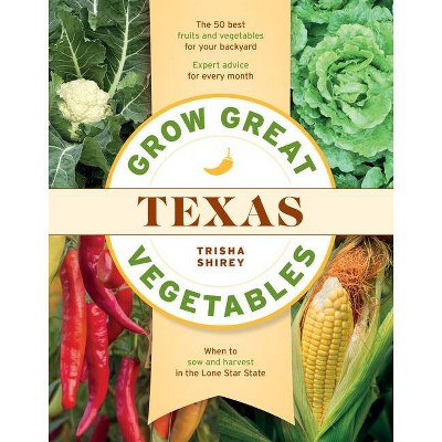 Grow Great Vegetables in Texas - (Grow Great Vegetables State-By-State) by  Trisha Shirey (Paperback)