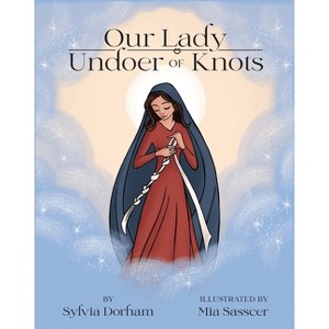 Our Lady Undoer of Knots - by  Sylvia Dorham (Paperback) - 1 of 1