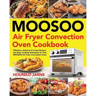 MOOSOO Air Fryer Convection Oven Cookbook - by  Hounilo Jarne (Paperback)