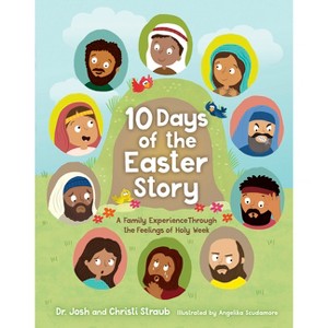 10 Days of the Easter Story - by  Josh Straub & Christi Straub (Hardcover) - 1 of 1