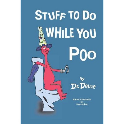 Stuff to Do While You Poo by Dr. Deuce - (Bathroom Books by Dr. Deuce) by  Duke Jarboe (Paperback)