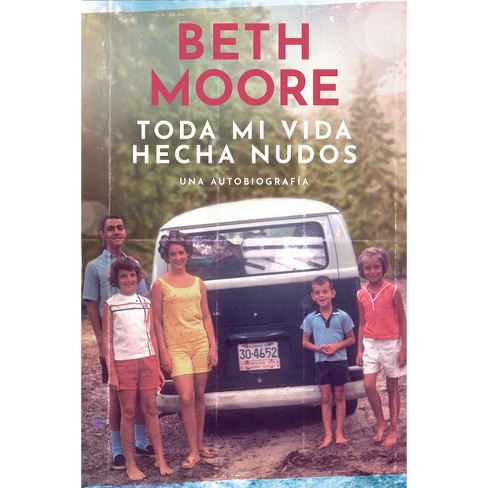 Toda Mi Vida Hecha Nudos - by  Beth Moore (Paperback) - image 1 of 1