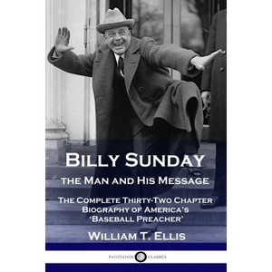 Billy Sunday, the Man and His Message - Abridged by  William T Ellis (Paperback) - 1 of 1