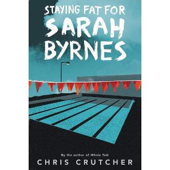 Staying Fat for Sarah Byrnes - by  Chris Crutcher (Paperback)