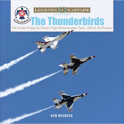 The Thunderbirds - (Legends of Warfare: Aviation) by  Ken Neubeck (Hardcover)