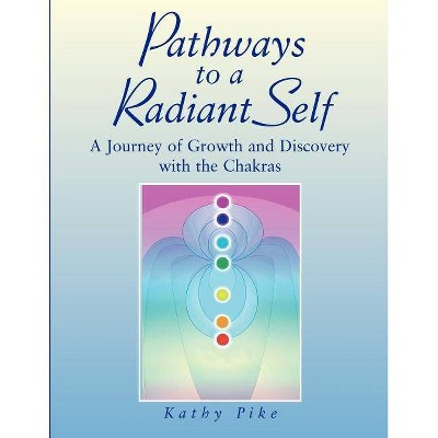 Pathways to a Radiant Self - by  Kathy L Pike (Paperback)