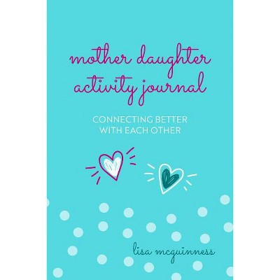 Mother Daughter Activity Journal - by  Lisa McGuinness (Hardcover)