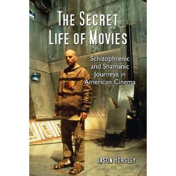 The Secret Life of Movies - by  Jason Horsley (Paperback)
