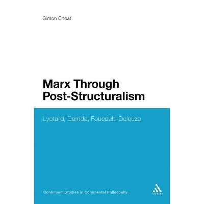 Marx Through Post-Structuralism - (Continuum Studies in Continental Philosophy) by  Simon Choat (Paperback)