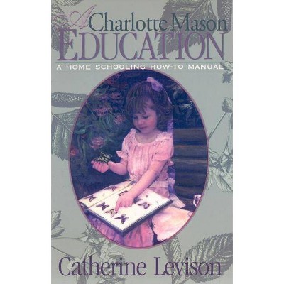 A Charlotte Mason Education - by  Catherine Levison (Paperback)