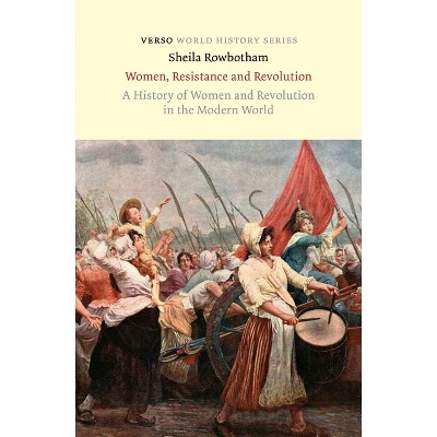 Women, Resistance and Revolution - (World History) by  Sheila Rowbotham (Paperback)
