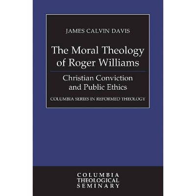 The Moral Theology of Roger Williams - by  James Calvin Davis (Paperback)