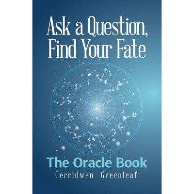 Ask a Question, Find Your Fate - by  Cerridwen Greenleaf (Paperback)