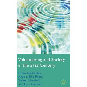Volunteering and Society in the 21st Century - by  C Rochester & A Ellis Paine & S Howlett (Hardcover) - 1 of 1