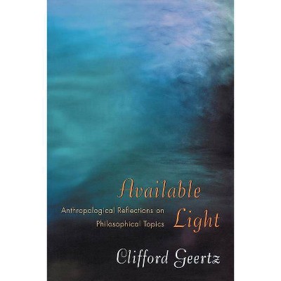 Available Light - by  Clifford Geertz (Paperback)