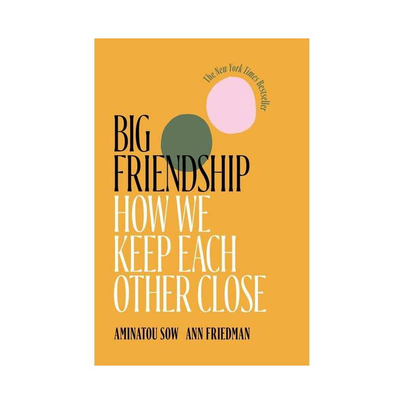 Big Friendship - by Aminatou Sow & Ann Friedman, 1 of 2