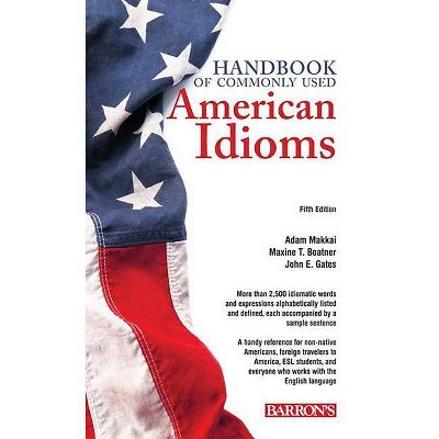 Handbook of Commonly Used American Idioms - 5th Edition by  Adam Makkai & Maxine T Boatner & John E Gates (Paperback)