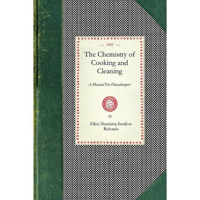 Chemistry of Cooking and Cleaning - (Cooking in America) by  Ellen Henrietta Richards (Paperback)