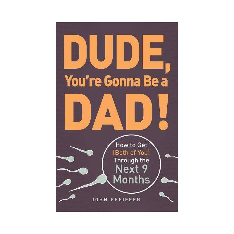 Dude, You're Gonna Be a Dad! - by  John Pfeiffer (Paperback), 1 of 2