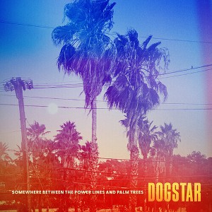 Dogstar - Somewhere Between The Power Lines And Palm Trees - 1 of 1