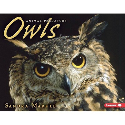 Owls - (Animal Predators) by  Sandra Markle (Paperback)