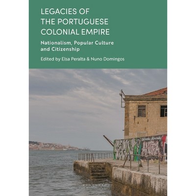 Legacies of the Portuguese Colonial Empire - by  Nuno Domingos & Elsa Peralta (Hardcover)