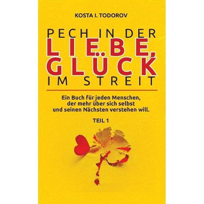 Pech in der Liebe, Glück im Streit Teil I - by  Kosta I Todorov (Paperback)