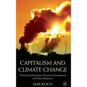 Capitalism and Climate Change - by  Max Koch (Hardcover) - 1 of 1