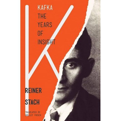 Kafka, the Years of Insight - by  Reiner Stach (Paperback)