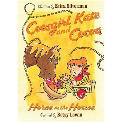 Cowgirl Kate and Cocoa: Horse in the House - by  Erica Silverman (Paperback)