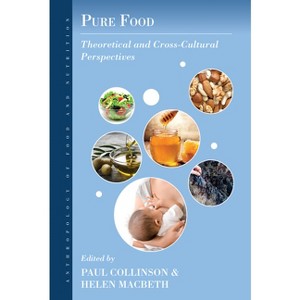 Pure Food - (Anthropology of Food & Nutrition) by  Paul Collinson & Helen Macbeth (Paperback) - 1 of 1