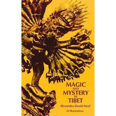 Magic and Mystery in Tibet - by  Madame Alexandra David-Neel (Paperback)