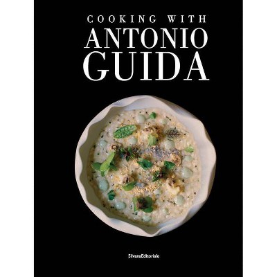 Cooking with Antonio Guida - by  Maddalena Fossati (Hardcover)