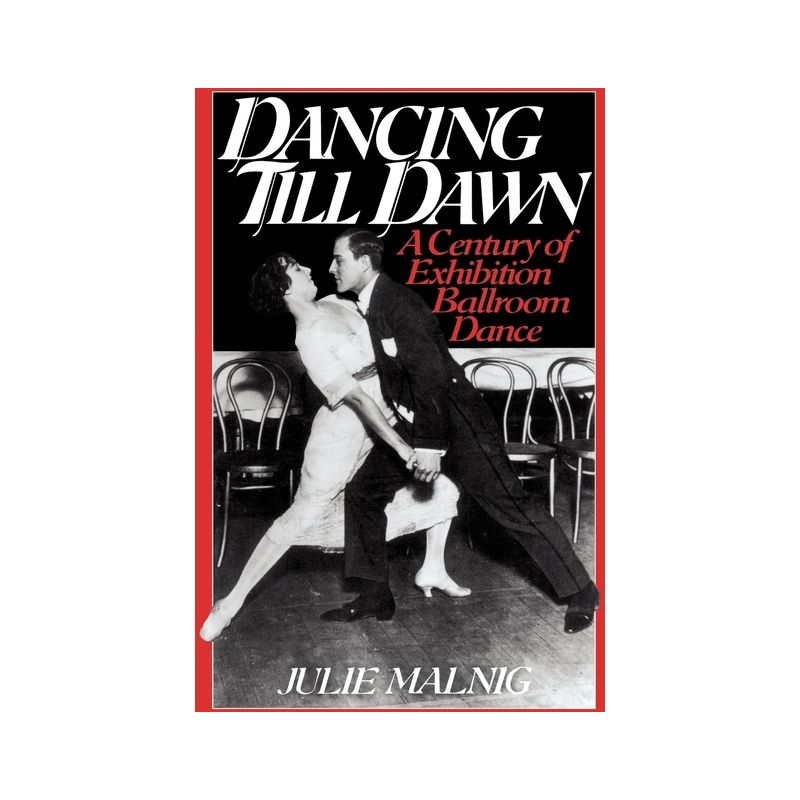 Dancing Till Dawn - (Contributions to the Study of Music and Dance) by  Julie Malnig (Paperback), 1 of 2
