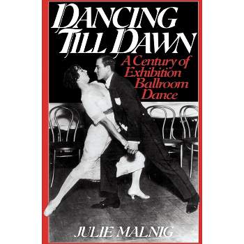 Dancing Till Dawn - (Contributions to the Study of Music and Dance) by  Julie Malnig (Paperback)