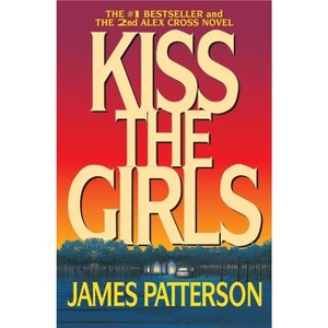 Kiss the Girls - (Alex Cross Novels) by  James Patterson (Paperback) - 1 of 1