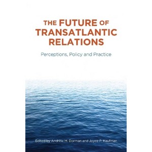 The Future of Transatlantic Relations - by  Andrew Dorman & Joyce P Kaufman (Paperback) - 1 of 1