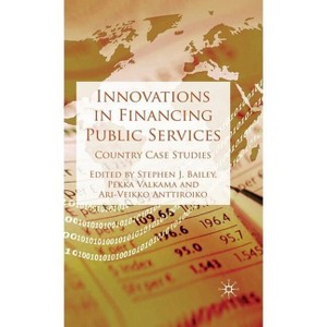 Innovations in Financing Public Services - by  S Bailey & P Valkama & A Anttiroiko (Hardcover) - 1 of 1