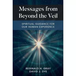Messages from Beyond the Veil - by  Reginald H Gray & David J Dye (Paperback)