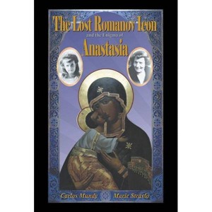 The Lost Romanov Icon and the Enigma of Anastasia - by  Carlos Mundy & Marie Stravlo (Hardcover) - 1 of 1