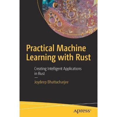 Practical Machine Learning with Rust - by  Joydeep Bhattacharjee (Paperback)