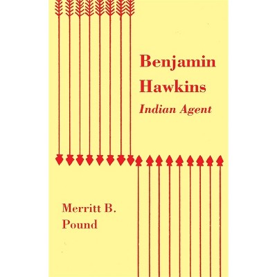 Benjamin Hawkins, Indian Agent - By Merritt B Pound (paperback) : Target