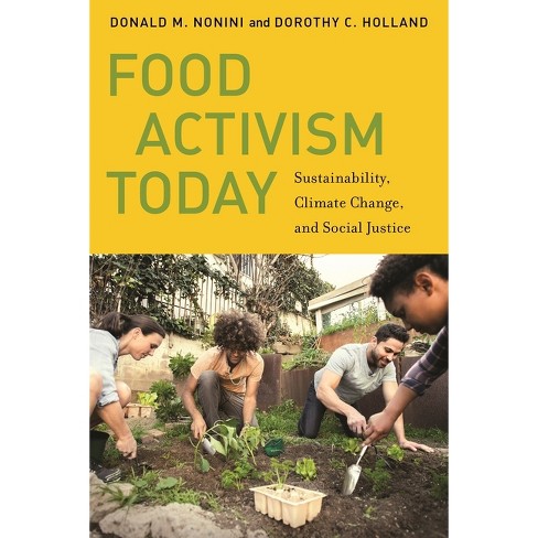 Food Activism Today - (Social Transformations in American Anthropology) by  Donald M Nonini & Dorothy C Holland (Hardcover) - image 1 of 1