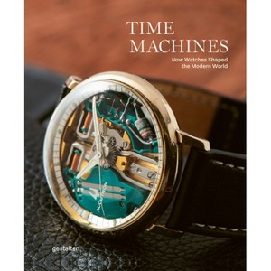 Time Machines - by  Gestalten & Blake Z Rong & Sean Paul Lorentzen (Hardcover) - 1 of 1